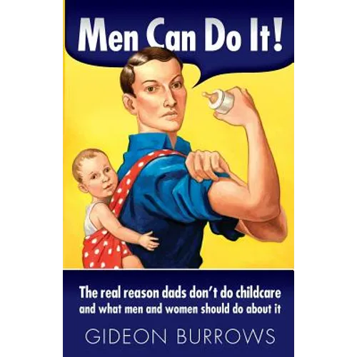 Men Can Do It: The real reason dads don't do childcare