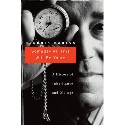 Someday All This Will Be Yours: A History of Inheritance and Old Age