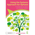 Using the Systems Approach for Aphasia: An Introduction for Speech and Language Therapists