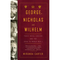 George, Nicholas and Wilhelm: Three Royal Cousins and the Road to World War I