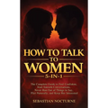 How to Talk to Women 5-in-1: The Complete Guide to Feel Confident, Start Smooth Conversations, Never Run Out of Things to Say, Flirt Naturally, and Ke