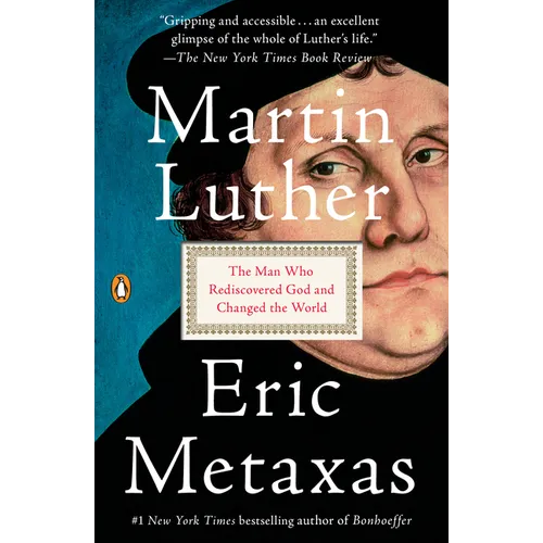 Martin Luther: The Man Who Rediscovered God and Changed the World