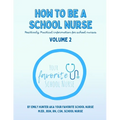 How To Be a School Nurse Volume 2: Positively Practical Information For School Nurses