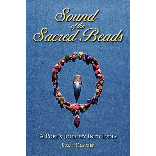 Sound of the Sacred Beads: A Poet's Journey into India
