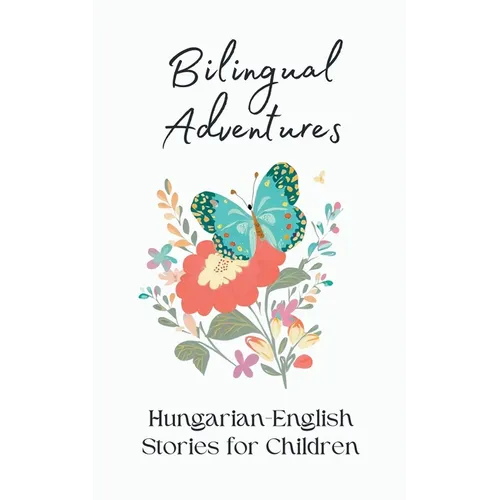 Bilingual Adventures: Hungarian-English Stories for Children