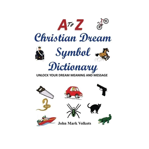 A to Z Christian Dream Symbols Dictionary: Unlock Your Dream Meaning and Message
