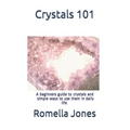 Crystals 101 - A Simple Guide: A beginners guide to crystals and ways to use them in daily life