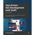 Test-Driven iOS Development with Swift - Fourth Edition: Write maintainable, flexible, and extensible code using the power of TDD with Swift 5.5