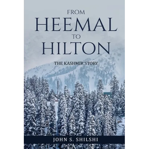 From Heemal to Hilton: The Kashmir Story - Hardcover