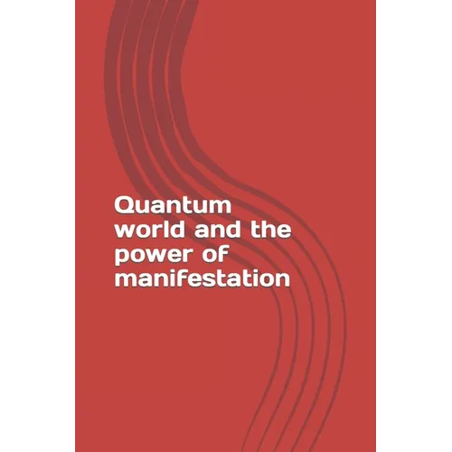 Quantum world and the power of manifestation