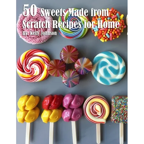 50 Sweets Made from Scratch Recipes for Home