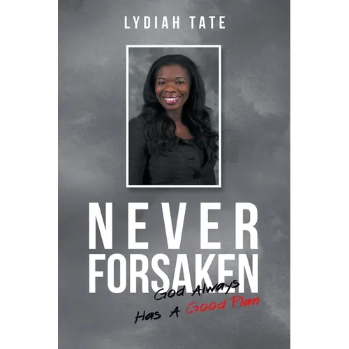 Never Forsaken: God Always Has a Good Plan
