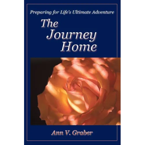 The Journey Home: Preparing for Life's Ultimate Adventure