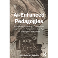 AI-Enhanced Pedagogies: Rethinking Learning, Curriculum, and Human Potential in the Age of Intelligent Machines