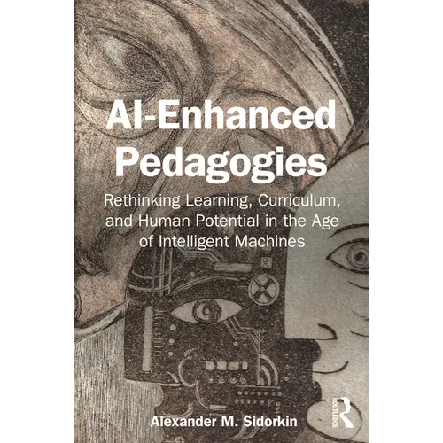AI-Enhanced Pedagogies: Rethinking Learning, Curriculum, and Human Potential in the Age of Intelligent Machines