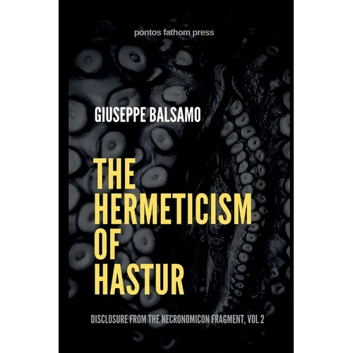 The Hermeticism of Hastur: Disclosure from The Necronomicon Fragment, Vol 2