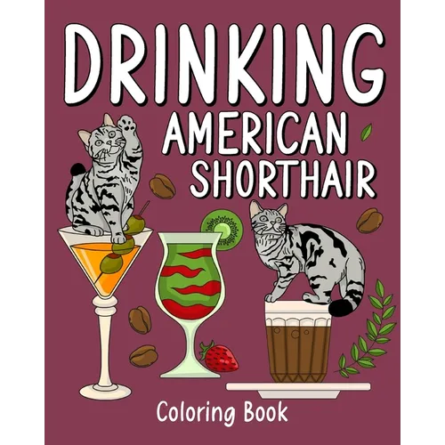 Drinking American Shorthair Coloring Book: Animal Painting Pages with Many Coffee and Cocktail Drinks Recipes