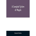 A compleat system of magick; or, The history of the black-art