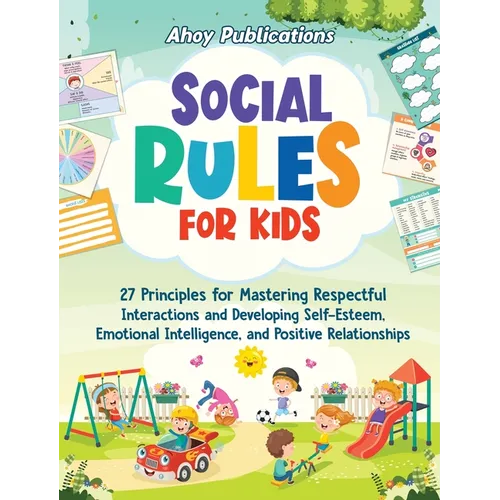 Social Rules for Kids: 27 Principles for Mastering Respectful Interactions and Developing Self-Esteem, Emotional Intelligence, and Positive Relationsh
