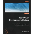 Test-Driven Development with Java: Create higher-quality software by writing tests first with SOLID and hexagonal architecture