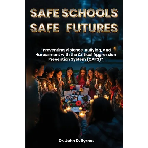 Safe Schools Safe Futures: Preventing Violence, Bullying, and Harassment with the Critical Aggression Prevention System (CAPS)