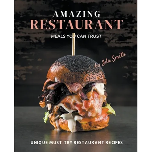 Amazing Restaurant Meals You Can Trust: Unique Must-try restaurant Recipes