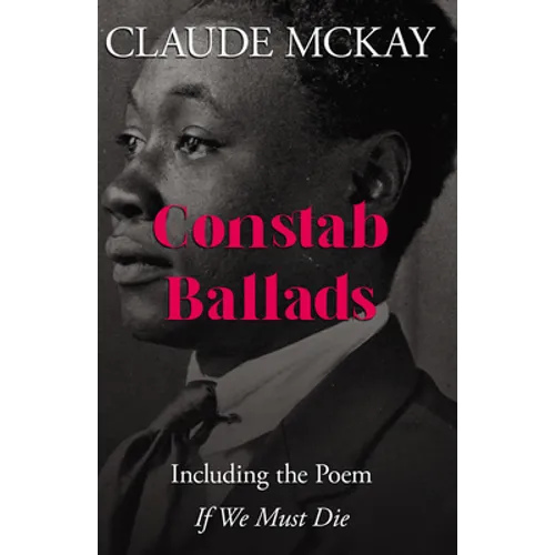 Constab Ballads: Including the Poem 'If We Must Die'
