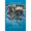 Tucker's Eyes: Life Lessons From A One-Eyed Havanese