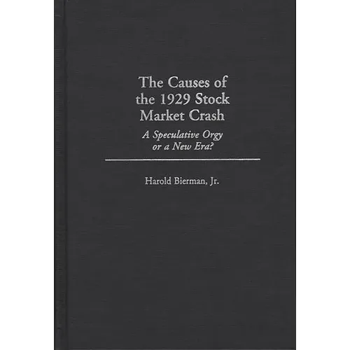 The Causes of the 1929 Stock Market Crash: A Speculative Orgy or a New Era?