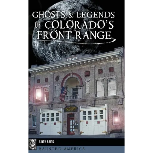 Ghosts and Legends of Colorado's Front Range