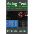 Going Text: Mastering the Power of the Command Line