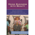 Doing Business With Beauty: Black Women, Hair Salons, and the Racial Enclave Economy