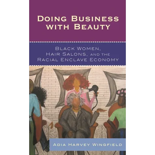 Doing Business With Beauty: Black Women, Hair Salons, and the Racial Enclave Economy