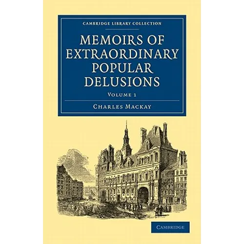 Memoirs of Extraordinary Popular Delusions - Volume 1