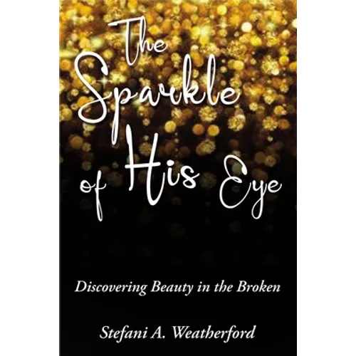 The Sparkle of His Eye: Discovering Beauty in the Broken