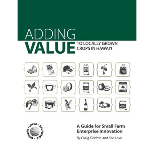 Adding Value to Locally Grown Crops in Hawai'i: A Guide for Small Farm Enterprise Innovation