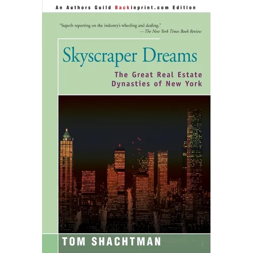 Skyscraper Dreams: The Great Real Estate Dynasties of New York