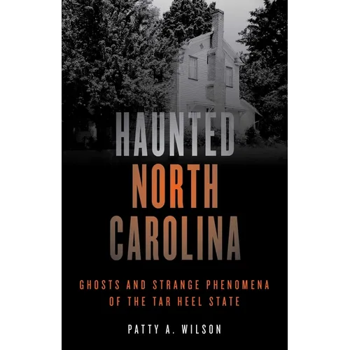Haunted North Carolina: Ghosts and Strange Phenomena of the Tar Heel State