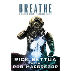 Breathe: A Master Diver's Survival Tales - Hardcover