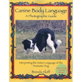 Canine Body Language: A Photographic Guide: Interpreting the Native Language of the Domestic Dog
