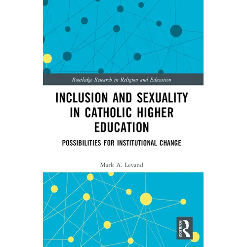 Inclusion and Sexuality in Catholic Higher Education: Possibilities for Institutional Change