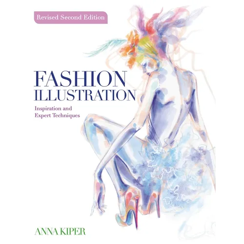 Fashion Illustration Revised Second Edition: Inspiration and Expert Techniques