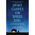 Spirit Guides on Speed Dial: A Pragmatic Approach to Getting What You Want