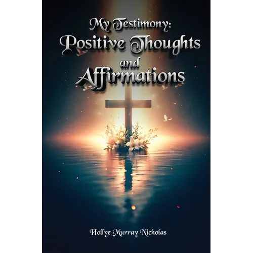 My Testimony: Positive Thoughts and Affirmations