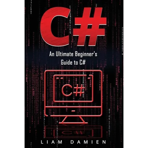 C#: An Ultimate Beginner's Guide to C#