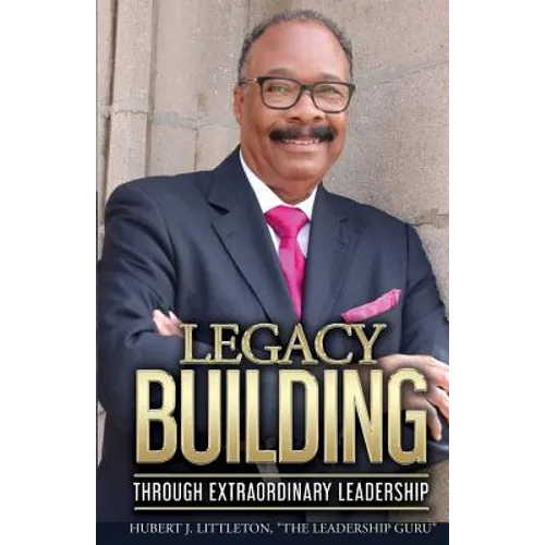 Legacy Building Through Extraordinary Leadership!