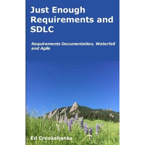 Just Enough Requirements and SDLC: Requirements Documentation, Waterfall, and Agile