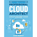 Google Certified Professional Cloud Architect A Practical Study Guide to Master the GCP Exam