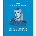 Pop Chameleon: The Little Guide to Miley Cyrus