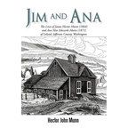 Jim and Ana: The Lives of James Hector Munn (1864-1926) and Ana Mae Edwards Munn (1871-1955) of Leland, Jefferson County, Washingto - Paperback